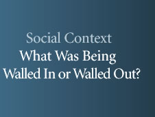 Social Context: What Was Being Walled In or Walled Out